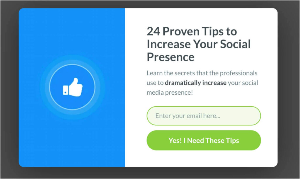 optinmonster-lead-magnet-popup-example - OptinMonster OptinMonster popup template with the heading: "24 Proven Tips to Increase Your Social Presence." Text says "Learn the secrets that the professionals use to dramatically increase your social media presence!" Then there's a field to enter an email address and a button that says "Yes! I Need These Tips!"